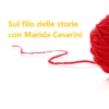 Sul Filo delle Storie con Marida Cesarini